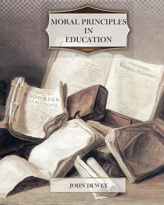 Moral Principles in Education 1463605099 Book Cover