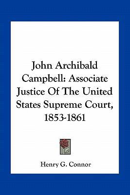 John Archibald Campbell: Associate Justice Of T... 1163785490 Book Cover