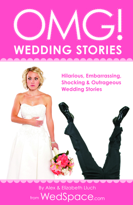 Omg! Wedding Stories: Hilarious, Outrageous, Em... 1934386979 Book Cover