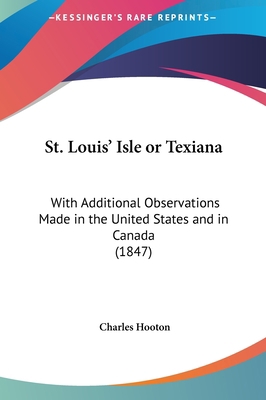 St. Louis' Isle or Texiana: With Additional Obs... 116181597X Book Cover
