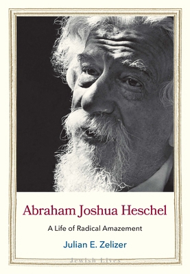 Abraham Joshua Heschel: A Life of Radical Amaze... 0300233213 Book Cover