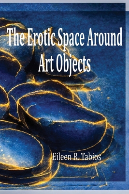 The Erotic Space Around Art Objects B0GQSVZ986 Book Cover