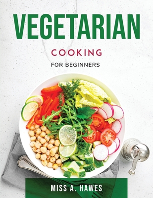 Vegetarian Cooking: For Beginners 180379772X Book Cover