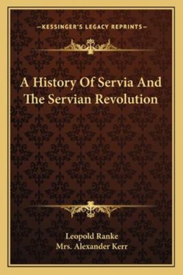 A History Of Servia And The Servian Revolution 1163123765 Book Cover