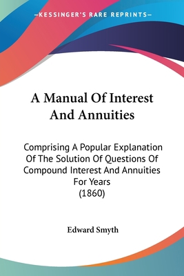 A Manual Of Interest And Annuities: Comprising ... 1437459854 Book Cover