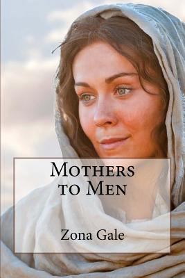 Mothers to Men Zona Gale 1540832260 Book Cover