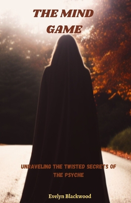 The Mind Game: Unraveling the Twisted Secrets o... B0BW2SDHGL Book Cover