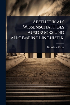 Aesthetik als Wissenschaft des Ausdrucks und al... [German] 1024452727 Book Cover