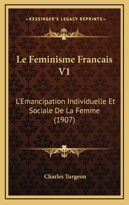 Le Feminisme Francais V1: L'Emancipation Indivi... [French] 1167959965 Book Cover