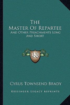 The Master Of Repartee: And Other Preachments L... 1163605913 Book Cover
