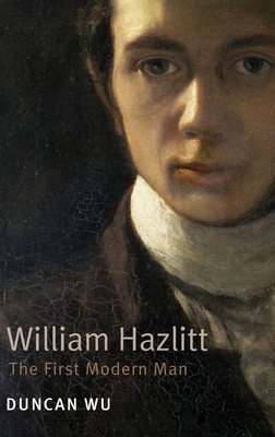 William Hazlitt: The First Modern Man. Duncan Wu 0199549583 Book Cover