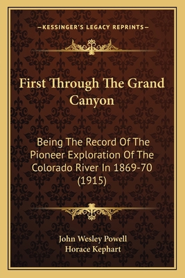 First Through The Grand Canyon: Being The Recor... 1164647040 Book Cover