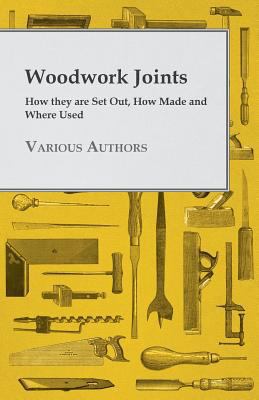 Woodwork Joints - How they are Set Out, How Mad... 1445506521 Book Cover