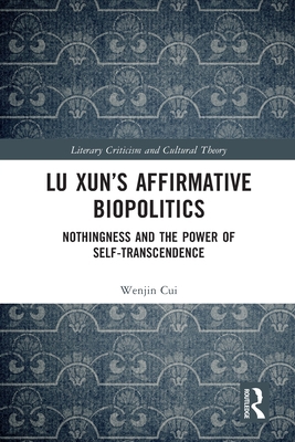 Lu Xun's Affirmative Biopolitics: Nothingness a... 1032133767 Book Cover