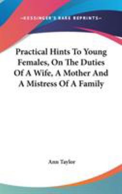 Practical Hints To Young Females, On The Duties... 0548368341 Book Cover