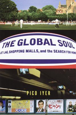 The Global Soul: Jet Lag, Shopping Malls, and t... 0679454330 Book Cover