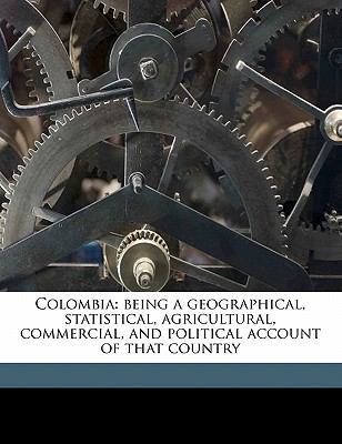 Colombia: being a geographical, statistical, ag... 1177168081 Book Cover