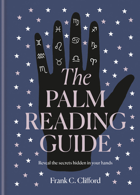 The Palm Reading Guide: Reveal the Secrets of t... 1781577013 Book Cover