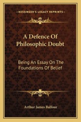 A Defence Of Philosophic Doubt: Being An Essay ... 1162938889 Book Cover