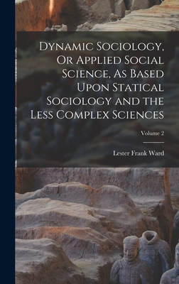 Dynamic Sociology, Or Applied Social Science, A... B0BPN3X6VX Book Cover