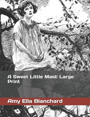 A Sweet Little Maid: Large Print 1075685095 Book Cover