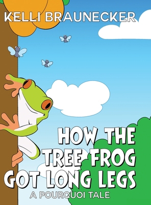 How the Tree Frog Got Long Legs: A Pourquoi Tale B0F153CQFW Book Cover