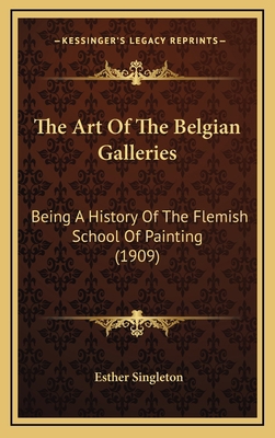 The Art Of The Belgian Galleries: Being A Histo... 1167138015 Book Cover