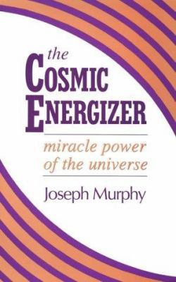 The Cosmic Energizer: Miracle Power of the Univ... 0875166938 Book Cover