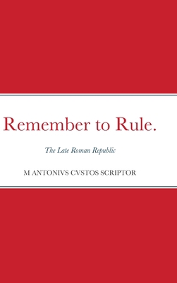 Remember to Rule.: The Late Roman Republic 0244832412 Book Cover
