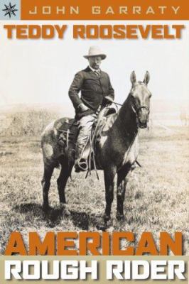 Teddy Roosevelt: American Rough Rider 1402745249 Book Cover