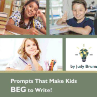 Prompts That Make Kids BEG to Write 1495174425 Book Cover