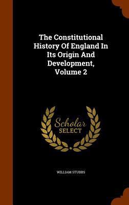 The Constitutional History Of England In Its Or... 1345191960 Book Cover