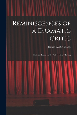 Reminiscences of a Dramatic Critic: With an Ess... 1014486815 Book Cover