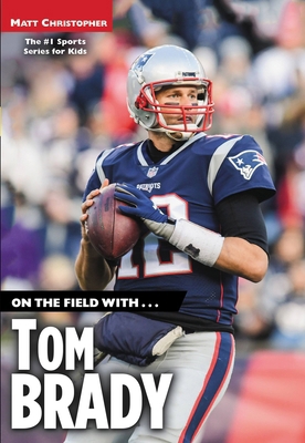 On the Field with...Tom Brady 031648606X Book Cover