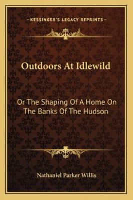 Outdoors At Idlewild: Or The Shaping Of A Home ... 116325018X Book Cover