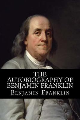The Autobiography of Benjamin Franklin 1499504586 Book Cover