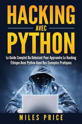 Hacking Avec Python: Le Guide Complet Du Débuta... [French] 1979970467 Book Cover