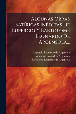 Algunas Obras Satíricas Inéditas De Lupercio Y ... [Spanish] 1246789116 Book Cover