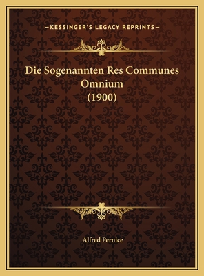 Die Sogenannten Res Communes Omnium (1900) [German] 1169470262 Book Cover