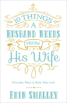 10 Things a Husband Needs from His Wife: Everyd... 0736970460 Book Cover