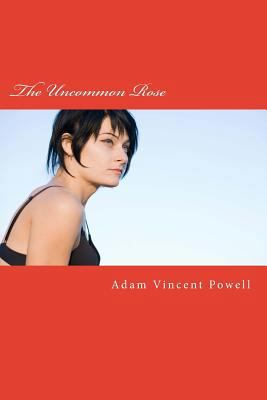 The Uncommon Rose: Poems about Danger, Seductio... 1542782759 Book Cover
