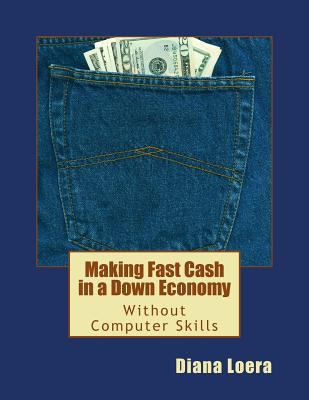 Making Fast Cash in a Down Economy Without Comp... 0692629297 Book Cover