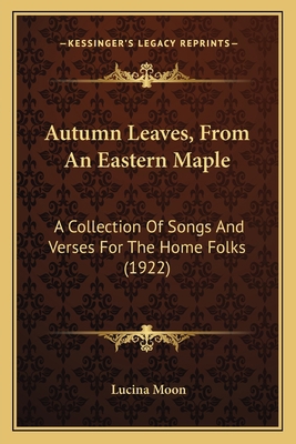Autumn Leaves, From An Eastern Maple: A Collect... 1166438813 Book Cover