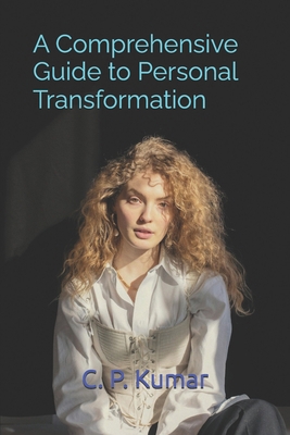 A Comprehensive Guide to Personal Transformation B0D7ZH861G Book Cover