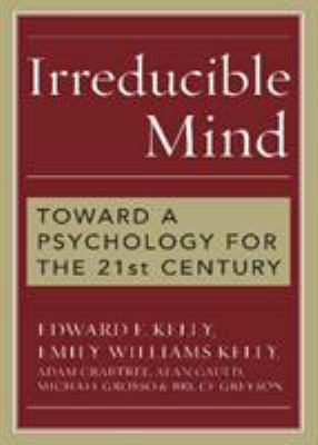 Irreducible Mind: Toward a Psychology for the 2... 0742547922 Book Cover