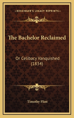 The Bachelor Reclaimed: Or Celibacy Vanquished ... 1167285352 Book Cover