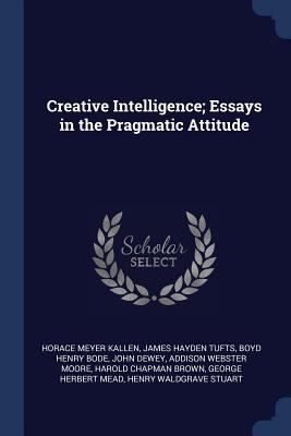 Creative Intelligence; Essays in the Pragmatic ... 1376676311 Book Cover