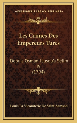 Les Crimes Des Empereurs Turcs: Depuis Osman I ... [French] 1166005267 Book Cover