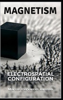 Magnetism: Electrospatial Configuration B0CB2FTZ5W Book Cover