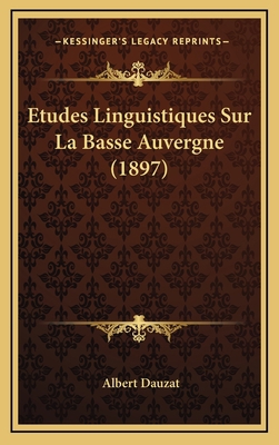 Etudes Linguistiques Sur La Basse Auvergne (1897) [French] 1166828085 Book Cover